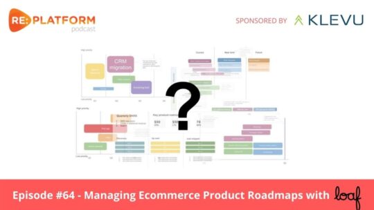 Ecommerce podcast discussing ecommerce roadmap management with Loaf