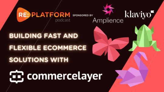 Ecommerce podcast discussing API platform Commerce Layer