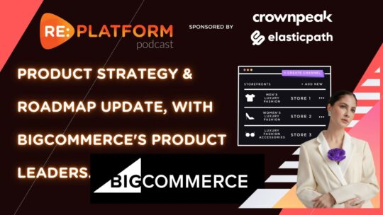 BigCommerce 2023 product strategy update podcast main image